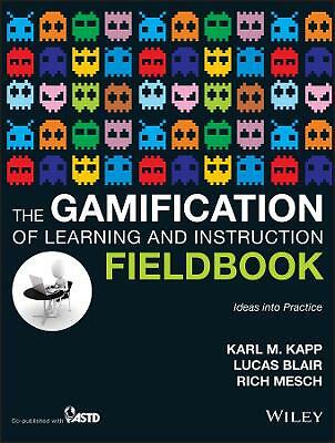 The Gamification of Learning and Instruction Fieldbook: Ideas into Practice...