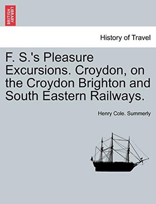 F. S.'s Pleasure Excursions. Croydon, on the Croydon Brighton and South ...