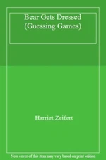 Bear Gets Dressed: A Guessing Game Story By Harriet Zeifert