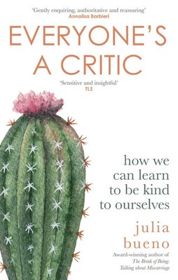 Everyone's a Critic | How we can learn to be kind to ourselves | Julia Bueno