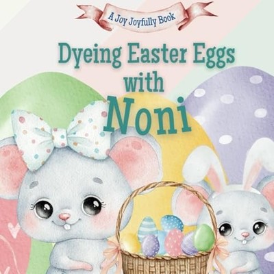 Dyeing Easter Eggs with Noni - A Delightful Easter Stor - paperback NEW JOY. JOY