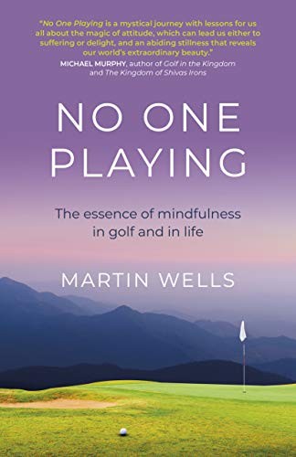 No One Playing: The essence of mindfulness in golf by Martin Wells PAPERBACK - Image 4
