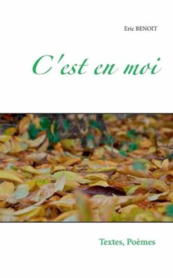 C'est En Moi: Textes Et Po?Mes D'une Balade Dans La Vie, De Tous Les Jours,...
