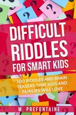 Difficult Riddles For Smart Kids: 300 Difficult Riddles And Brain Teasers Fa...