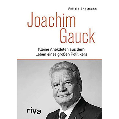 Joachim Gauck: Kleine Anekdoten aus dem Leben eines großen Politikers Felic ...