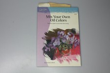 Mix Your Own Oil Colors Artist's Library Series 