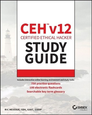 CEH v12 Certified Ethical Hacker Study Guide with 750 Practice Test Questions by