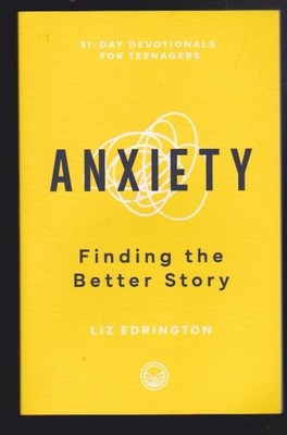 Anxiety: Finding the Better Story (31-Day Devotionals for Teenagers) 2023 NEW