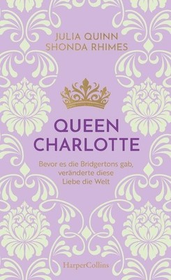 Queen Charlotte - Bevor es die Bridgertons gab, veränderte diese Liebe UNGELESEN