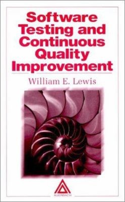 Software Testing and Continuous Quality Improvement : A Quality F