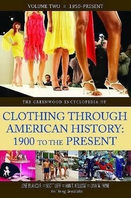 The Greenwood Encyclopedia of Clothing through American History, 1900 to the...