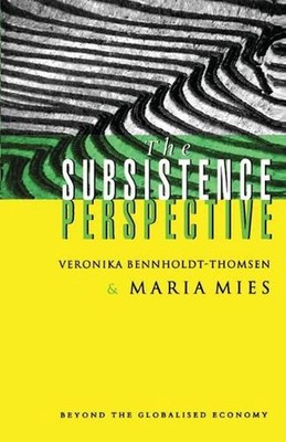 The Subsistence Perspective: Beyond the Globalised Economy by Veronika Bennholdt