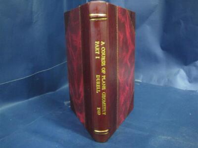 A course of plane geometry for advanced students Volume 1 1909 [Leather Bound]