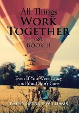All Things Work Together Book II: Even If You Were Crazy and You Didn't Care by 