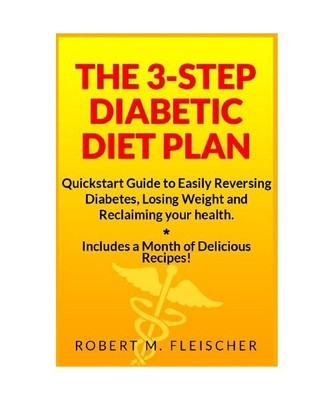 The 3-Step Diabetic Diet Plan: Quickstart Guide to Easily Reversing Diabetes, Lo