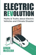 ELECTRIC REVOLUTION: Myths & Truths about Electric Vehicles... by McClean, Aidan
