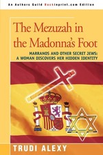 The Mezuzah in the Madonna's Foot: Marranos and Other Secret Jews: A Woman D...