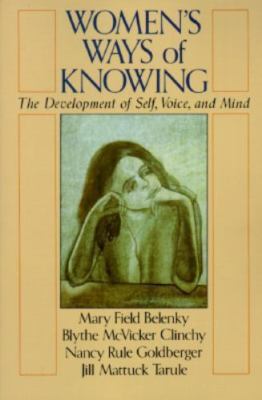 Women's Ways of Knowing : The Development of Self, Voice, and Mind by Blythe ...