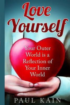 Love Yourself: : Your Outer World Is A Reflection Of Your Inner World