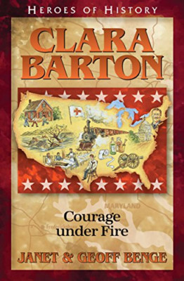Heroes of History: Clara Barton: Courage Under Fire - Paperback NEW Janet Benge