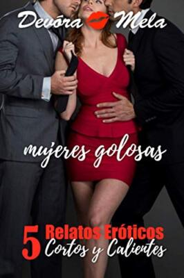 Mela - 5 Relatos Erticos Cortos y Calientes de Mujeres Golosas - New  - X555z