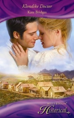 Klondike Doctor (Historical Romance) (Mills & Boon H by Bridges, Kate 0263867668