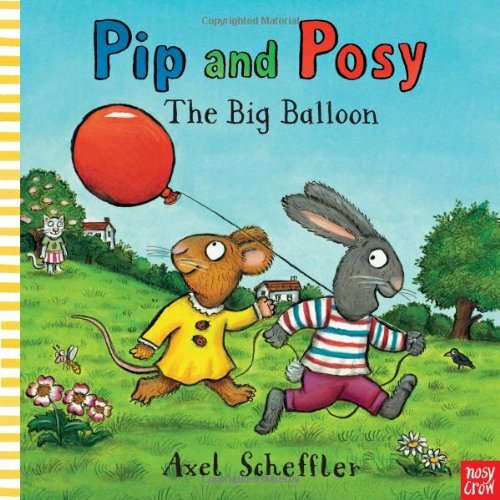 Pip and Posy: The Big Balloon (Pip & Posy) By Axel Scheffler