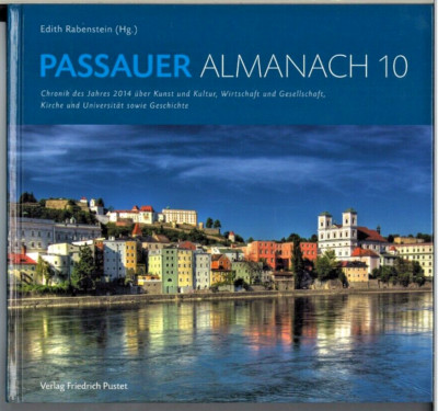 Passauer Almanach 10 - Chronik des Jahres 2014 über Kunst und Kultur,...