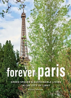 Forever Paris | Green Spaces & Sustainable Living in the City of Light | Arnaud