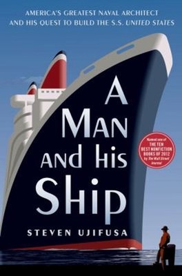 A Man and His Ship : America's Greatest Naval Architect and His Q