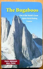 THE BUGABOOS GUIDE : ROCK AND ALPINE CLIMBS IN THE BUGABOO By Chris VG
