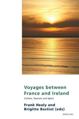 Voyages between France and Ireland: Culture, Tourism and Sport by Frank Healy (E