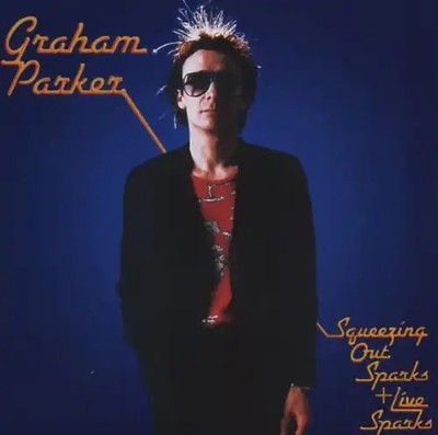 Graham Parker - Sqeezing Out Sparks & Live Sparks