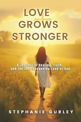 Love Grows Stronger A Journey of Healing, Faith, and th - Paperback NEW GURLEY 2