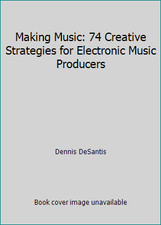 Making Music: 74 Creative Strategies for Electronic Music Producers