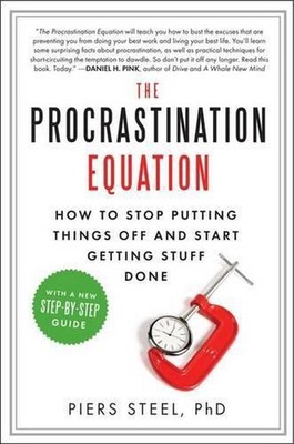 The Procrastination Equation: How to Stop Putting Things Off and Start Getting S