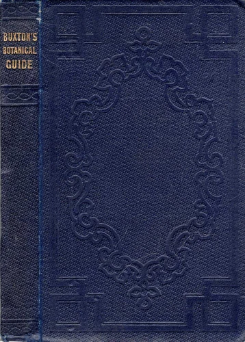 Buxton, Richard A BOTANICAL GUIDE  TO THE FLOWERING PLANTS, FERNS, MOSSES, AND A
