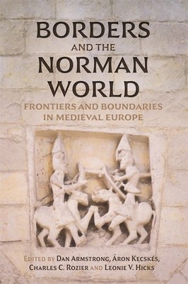 Borders and the Norman World: Frontiers and Boundaries in Medieval Eur Paperback