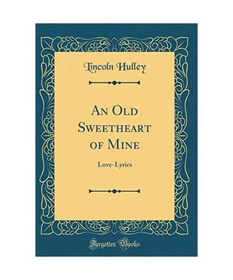 An Old Sweetheart of Mine: Love-Lyrics [Classic Reprint]: Love-Lyrics 