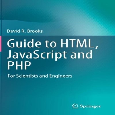 Guide to HTML JavaScript and PHP For Scientists and Engineers Dav