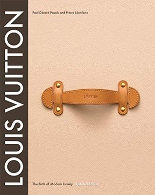 Louis Vuitton : The Birth of Modern Luxury Updated Edition by