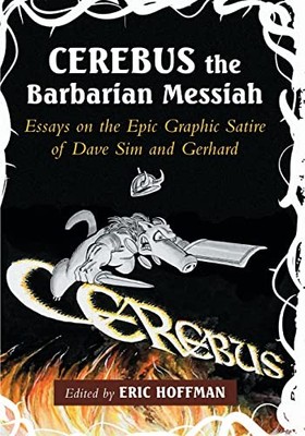 Cerebus the Barbarian Messiah: Essays on the Epic Graphic Satire
