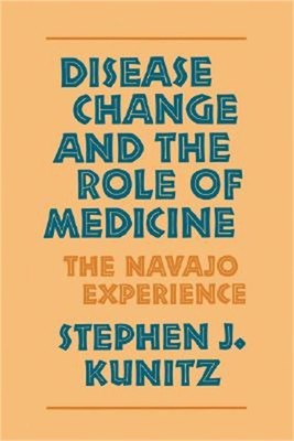Disease Change and the Role of Medicine: The Navajo Experience (Paperback or Sof
