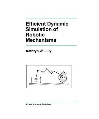 Efficient Dynamic Simulation of Robotic Mechanisms, Kathryn Lilly