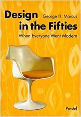 Design in the Fifties: When Everyone Went Modern (Art & Design S.) Marcus, Georg