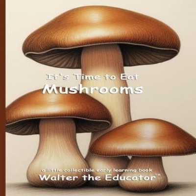 It's Time to Eat Mushrooms Walter The Educator Paperback Silent K