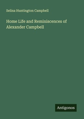 Selina Huntington Campbell | Home Life and Reminiscences of Alexander Campbell