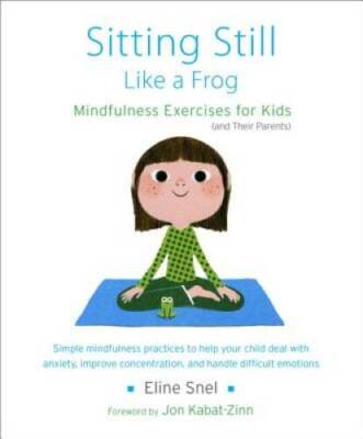 Sitting Still Like a Frog: Mindfulness Exercises for Kids (and Their P - GOOD