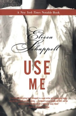 Use Me: Fiction by Schappell, Elissa, Good Book
