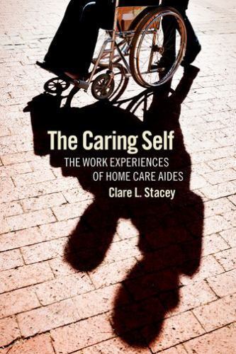 The Caring Self: The Work Experiences of Home Care Aides (The Culture and Politi